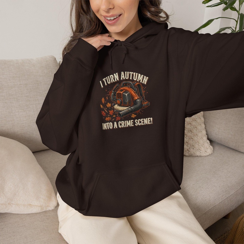 I Turn Autumn Into a Crime Scene Hoodie Funny Leaf Blower Fall Sweatshirt Mens